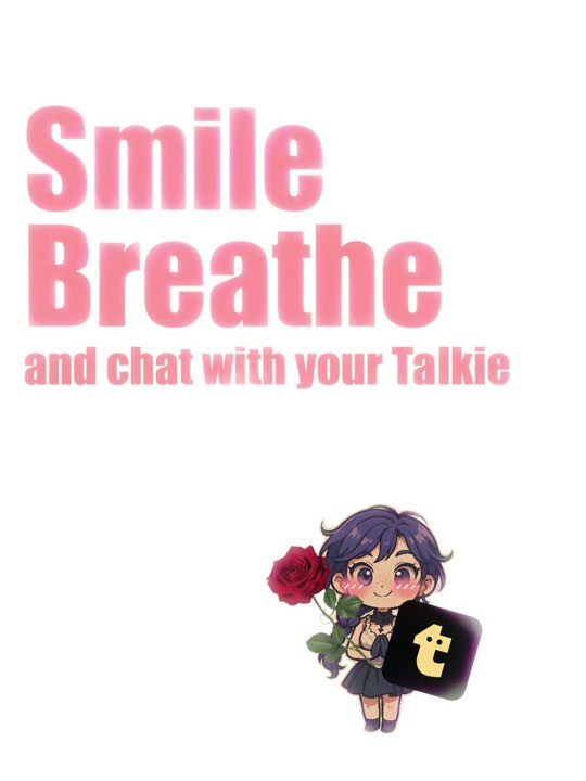 A chibi Talkie character with a rose beneath the words Smile Breathe and chat with your Talkie